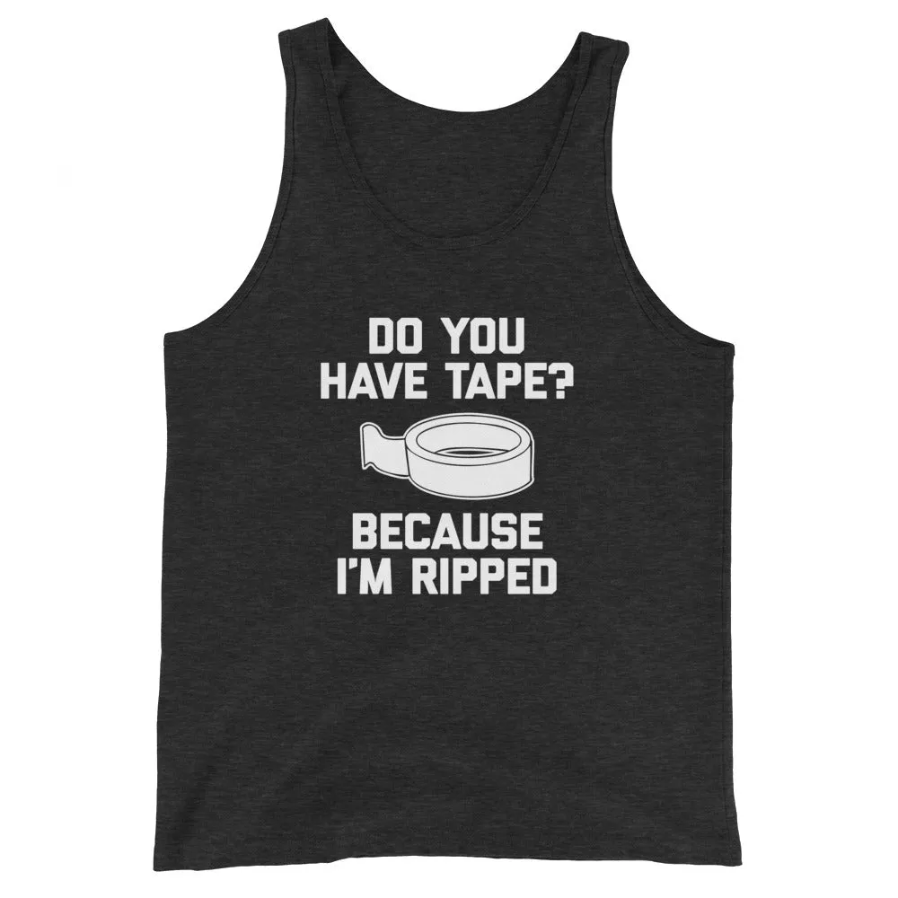 Do You Have Tape? Because I'm Ripped Tank Top (Unisex)