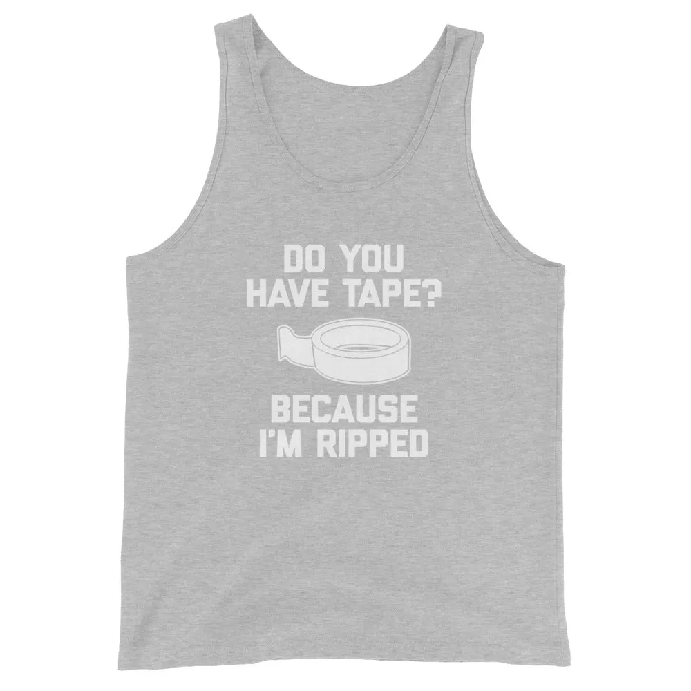 Do You Have Tape? Because I'm Ripped Tank Top (Unisex)