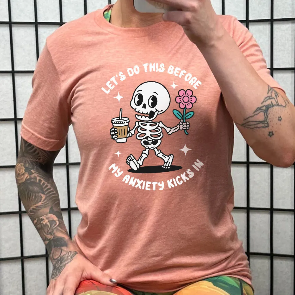 Lets Do This Before My Anxiety Kicks In Shirt Unisex